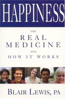 Happiness: The Real Medicine and How it Works