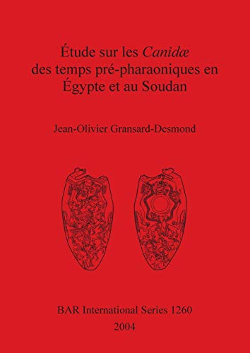 Étude sur les Canidæ des temps pré-pharaoniques en Égypte et au Soudan (British Archaeological Reports British Series, Band 1260)