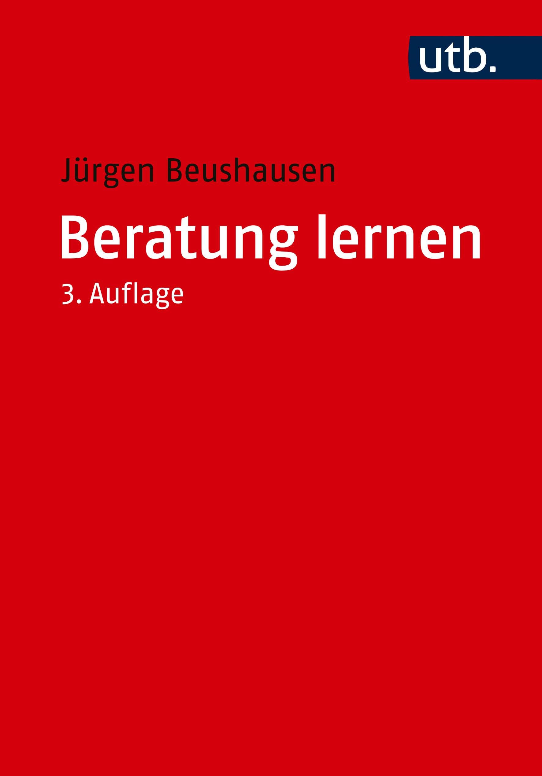 Beratung lernen: Grundlagen Psychosozialer Beratung und Sozialtherapie für Studium und Praxis