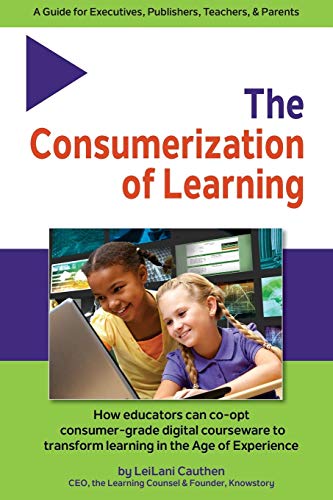 The Consumerization of Learning: How educators can co-opt consumer-grade digital courseware to transform learning in the Age of Experience