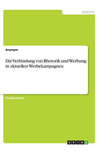 Die Verbindung von Rhetorik und Werbung in aktuellen Werbekampagnen