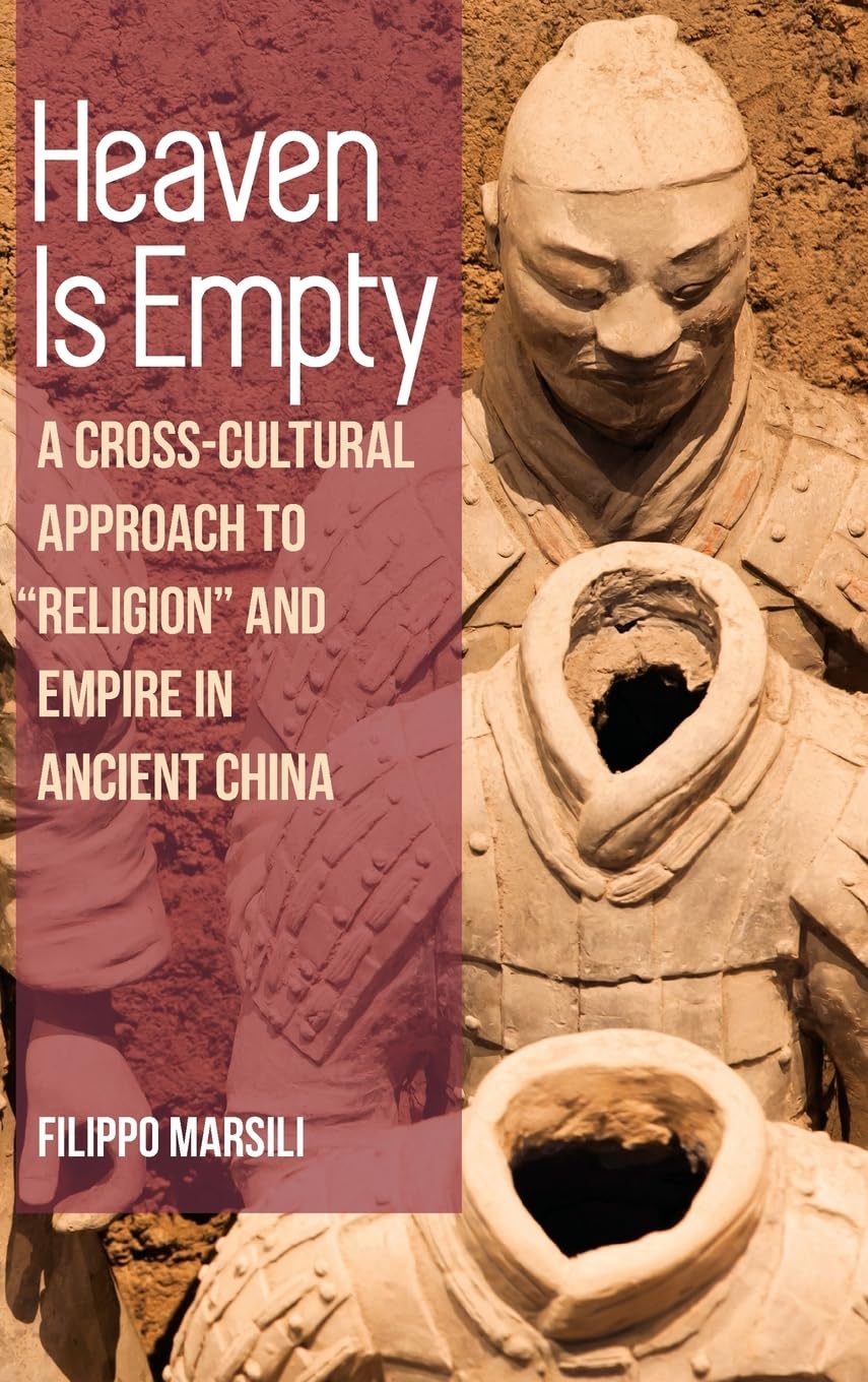 Heaven Is Empty: A Cross-Cultural Approach to Religion and Empire in Ancient China (SUNY Series in Chinese Philosophy and Culture)