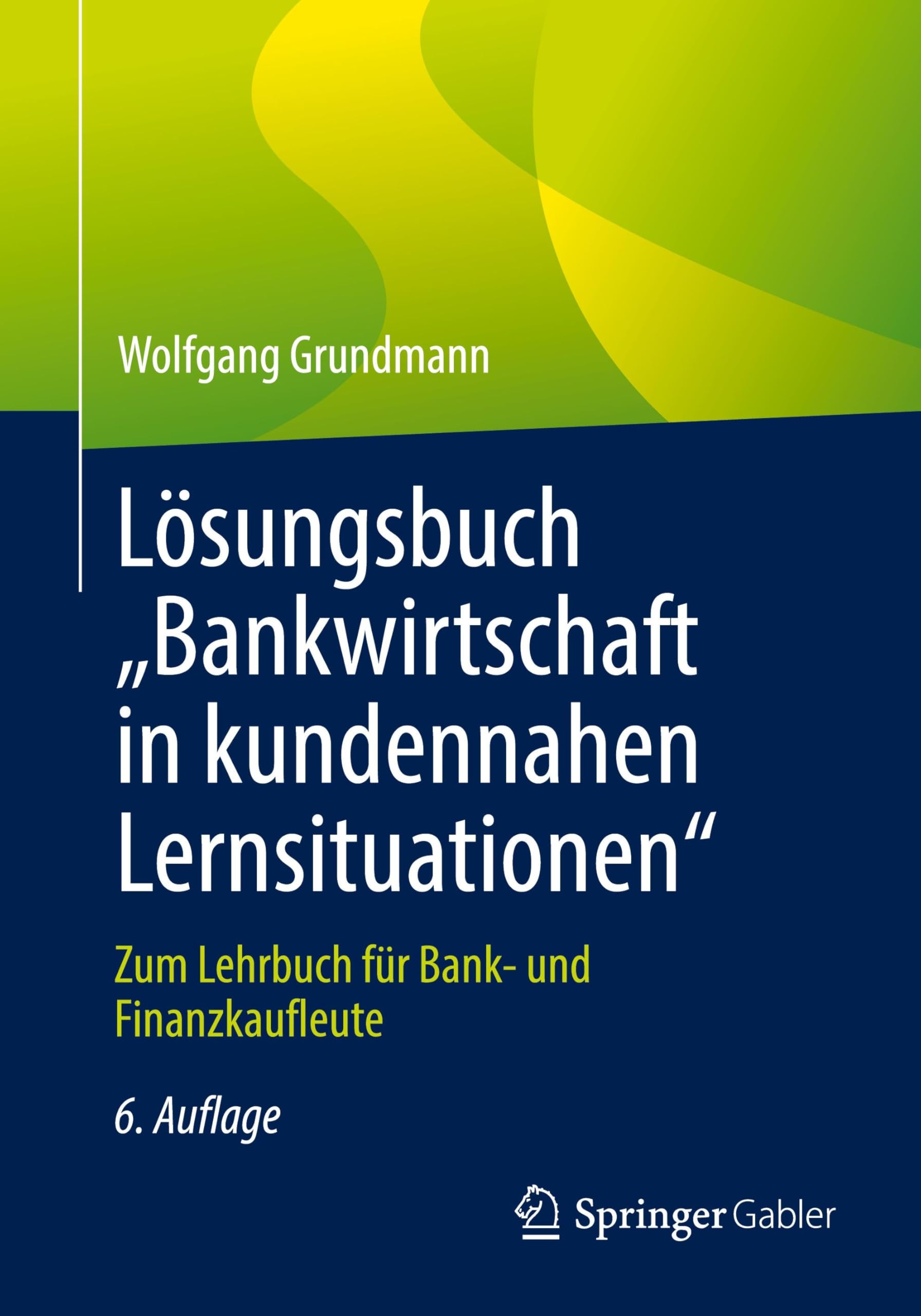 Lösungsbuch „Bankwirtschaft in kundennahen Lernsituationen: Zum Lehrbuch für Bank- und Finanzkaufleute