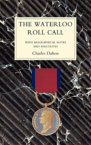 Waterloo Roll Callwith Biographical Notes And Anecdotes: Waterloo Roll Callwith Biographical Notes And Anecdotes