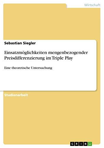 Einsatzmöglichkeiten mengenbezogender Preisdifferenzierung im Triple Play: Eine theoretische Untersuchung