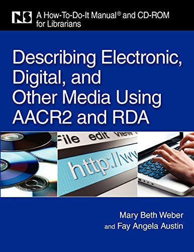 Describing Electronic, Digital, & Other Media Using AACR2 and RDA: A How-To-Do-It Manual and CD-ROM for Librarians (How-to-do-it Manuals, Band 168)