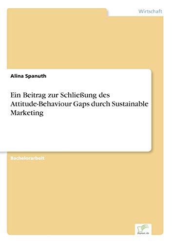 Ein Beitrag zur Schließung des Attitude-Behaviour Gaps durch Sustainable Marketing