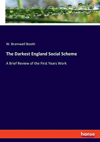 The Darkest England Social Scheme: A Brief Review of the First Years Work