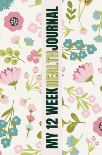 My 12 Week Health Journal: A Comprehensive Guide to Tracking Your Progress, Setting Goals, and Achieving Optimal Health. With its charming floral ... to embark on a journey towards wellness.