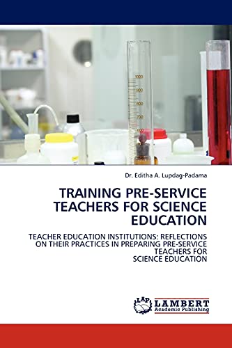 TRAINING PRE-SERVICE TEACHERS FOR SCIENCE EDUCATION: TEACHER EDUCATION INSTITUTIONS: REFLECTIONS ON THEIR PRACTICES IN PREPARING PRE-SERVICE TEACHERS FOR SCIENCE EDUCATION