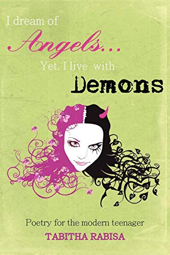 I dream of Angels... Yet I live with Demons: Poetry for the modern teenager