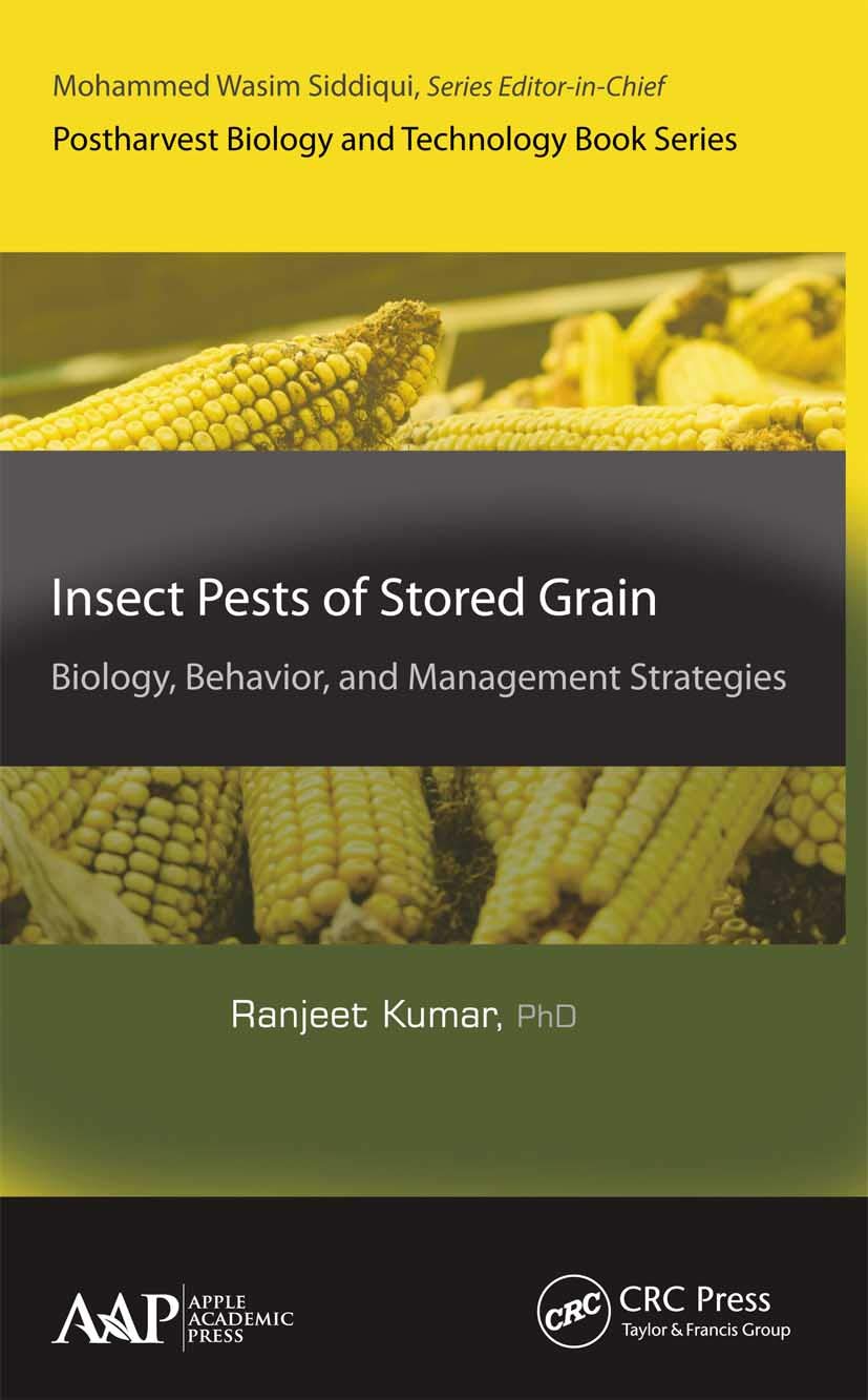 Ranjeet Kumar Insect Pests Of Stored Grain, Biology, Behavior, And Management Strategies (Postharvest Biology And Technology)
