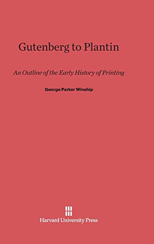 Gutenberg to Plantin: An Outline of the Early History of Printing