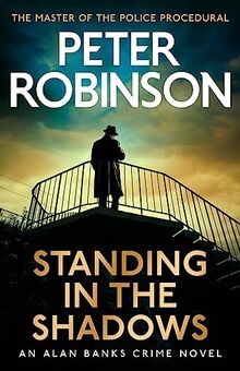 Standing in the Shadows: The last novel in the number one bestselling Alan Banks crime series