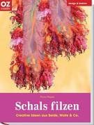 Schals filzen. Design & fashion. Creative Ideen aus Seide, Wolle & Co