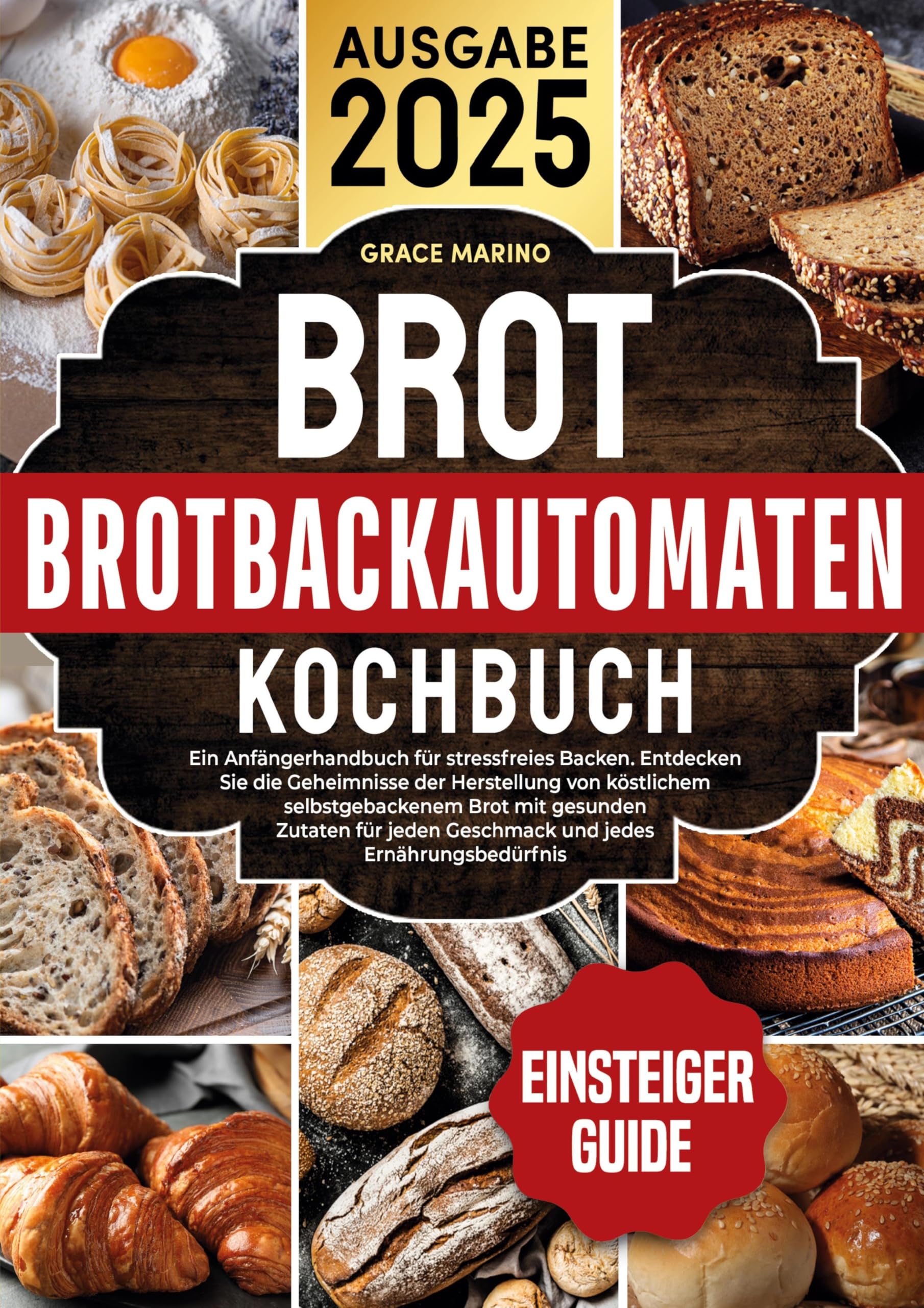 Brotbackautomaten-Kochbuch: Ein Anfängerhandbuch für stressfreies Backen. Entdecken Sie die Geheimnisse der Herstellung von köstlichem ... Geschmack und jedes Ernährungsbedürfnis.
