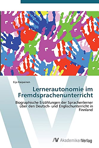 Lernerautonomie im Fremdsprachenunterricht: Biographische Erzählungen der Sprachenlerner über den Deutsch- und Englischunterricht in Finnland