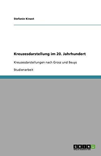Kreuzesdarstellung im 20. Jahrhundert: Kreuzesdarstellungen nach Grosz und Beuys