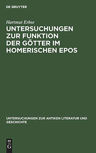 Untersuchungen zur Funktion der Götter im homerischen Epos (Untersuchungen zur antiken Literatur und Geschichte, 24, Band 24)