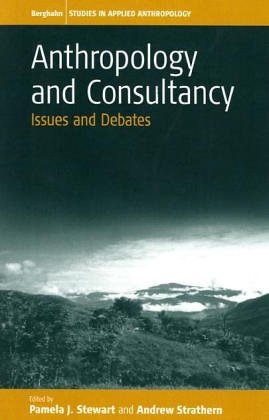 Anthropology and Consultancy: Issues and Debates (Studies in Applied Anthropology, Band 1)