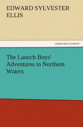 The Launch Boys' Adventures in Northern Waters (TREDITION CLASSICS)