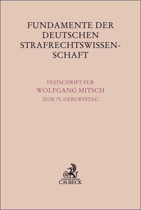 Fundamente der deutschen Strafrechtswissenschaft: Festschrift für Wolfgang Mitsch zum 70. Geburtstag (Festschriften, Festgaben, Gedächtnisschriften)