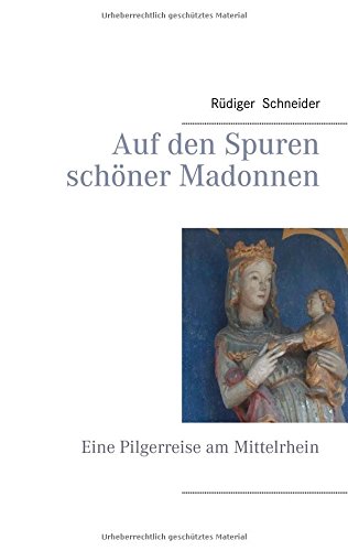 Auf den Spuren schöner Madonnen: Eine Pilgerreise am Mittelrhein