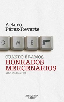 Cuando éramos honrados mercenarios (FUERA COLECCION ALFAGUARA ADULTOS, Band 717028)