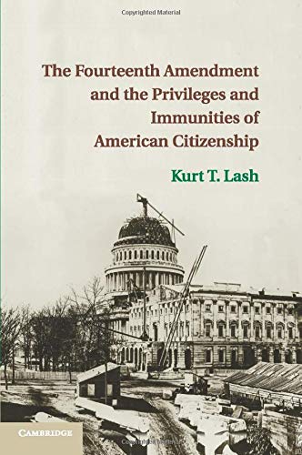 The Fourteenth Amendment and the Privileges and Immunities of American Citizenship