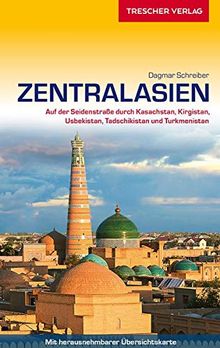 Reiseführer Zentralasien: Auf der Seidenstraße durch Kasachstan, Kirgistan, Usbekistan, Tadschikistan und Turkmenistan - - - Mit herausnehmbarer Übersichtskarte (Trescher-Reihe Reisen)