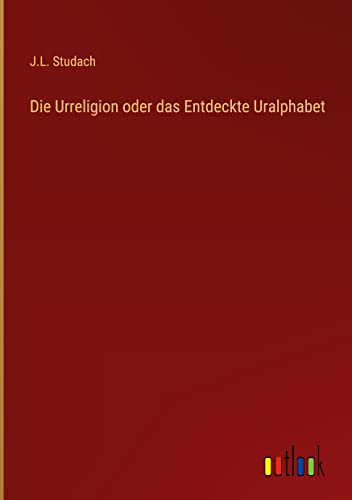 Die Urreligion oder das Entdeckte Uralphabet