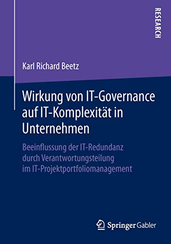 Wirkung von IT-Governance auf IT-Komplexität in Unternehmen: Beeinflussung der IT-Redundanz durch Verantwortungsteilung im IT-Projektportfoliomanagement