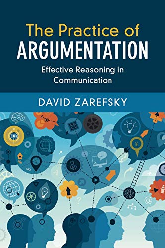 David Zarefsky The Practice Of Argumentation, Effective Reasoning In Communication (Critical Reasoning And Argumentation)