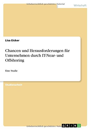 Chancen und Herausforderungen für Unternehmen durch IT-Near- und Offshoring: Eine Studie