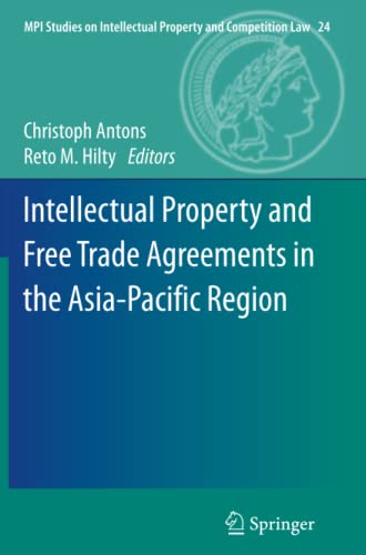Intellectual Property and Free Trade Agreements in the Asia-Pacific Region (MPI Studies on Intellectual Property and Competition Law, Band 24)
