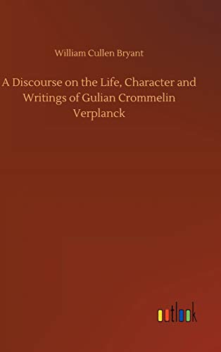 A Discourse on the Life, Character and Writings of Gulian Crommelin Verplanck
