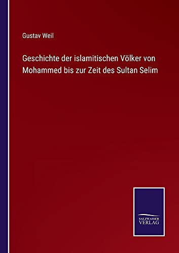 Geschichte der islamitischen Völker von Mohammed bis zur Zeit des Sultan Selim