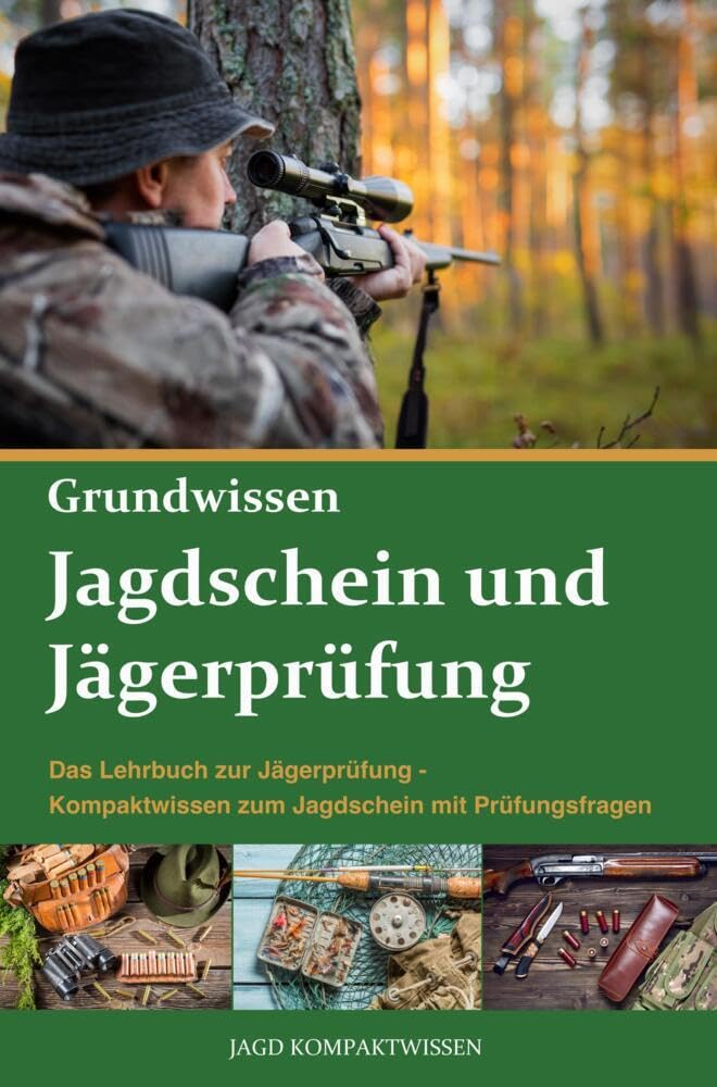 Jagdschein und Jägerprüfung Grundwissen: Kompaktwissen zum Jagdschein mit Prüfungsfragen - Das Lehrbuch zur erfolgreichen Jägerprüfung