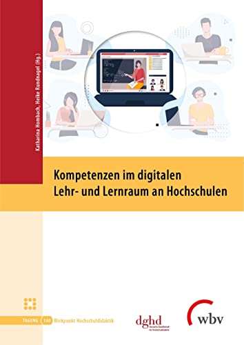 Kompetenzen im digitalen Lehr- und Lernraum an Hochschulen (Blickpunkt Hochschuldidaktik)