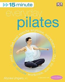 15-Minute Everyday Pilates: Get Real Results Anytime, Anywhere Four 15-minute workouts, also on DVD (15 Minute Fitness)