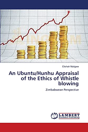 An Ubuntu/Hunhu Appraisal of the Ethics of Whistle blowing: Zimbabwean Perspective