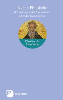 Kleine Philokalie - Betrachtungen der Mönchsväter über das Herzensgebet
