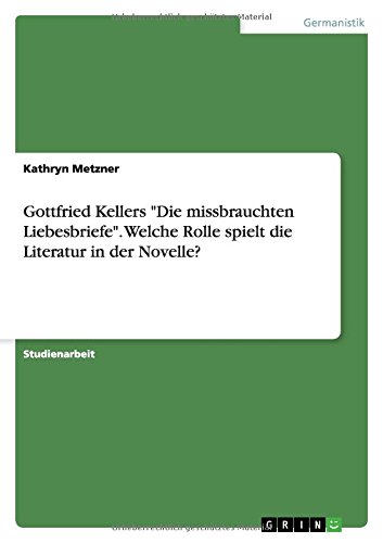 Gottfried Kellers Die missbrauchten Liebesbriefe. Welche Rolle spielt die Literatur in der Novelle?