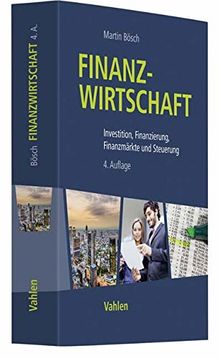 Finanzwirtschaft: Investition, Finanzierung, Finanzmärkte und Steuerung