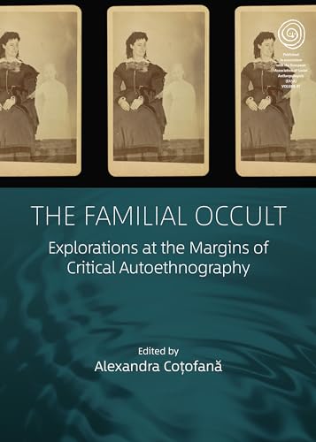 The Familial Occult: Explorations at the Margins of Critical Autoethnography (Easa, 47)