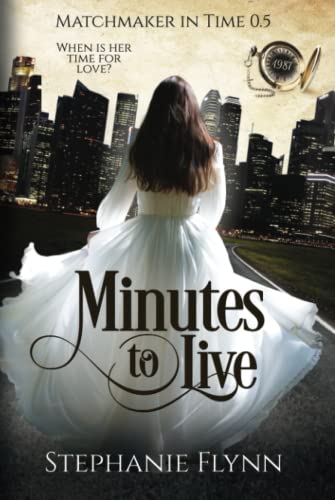 Minutes to Live: A Steamy Protector Romantic Suspense with Time Travel: A Protector Romantic Suspense with TIme Travel (Matchmaker in Time, Band 1)