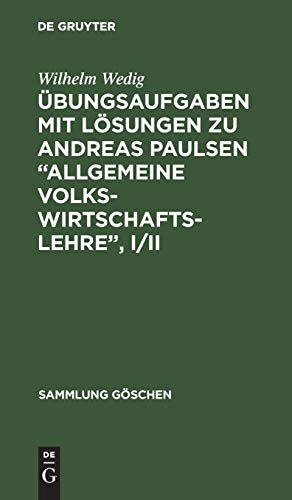 Übungsaufgaben mit Lösungen zu Andreas Paulsen “Allgemeine Volkswirtschaftslehre”, I/II (Sammlung Göschen, 1227/1227a, Band 1227)