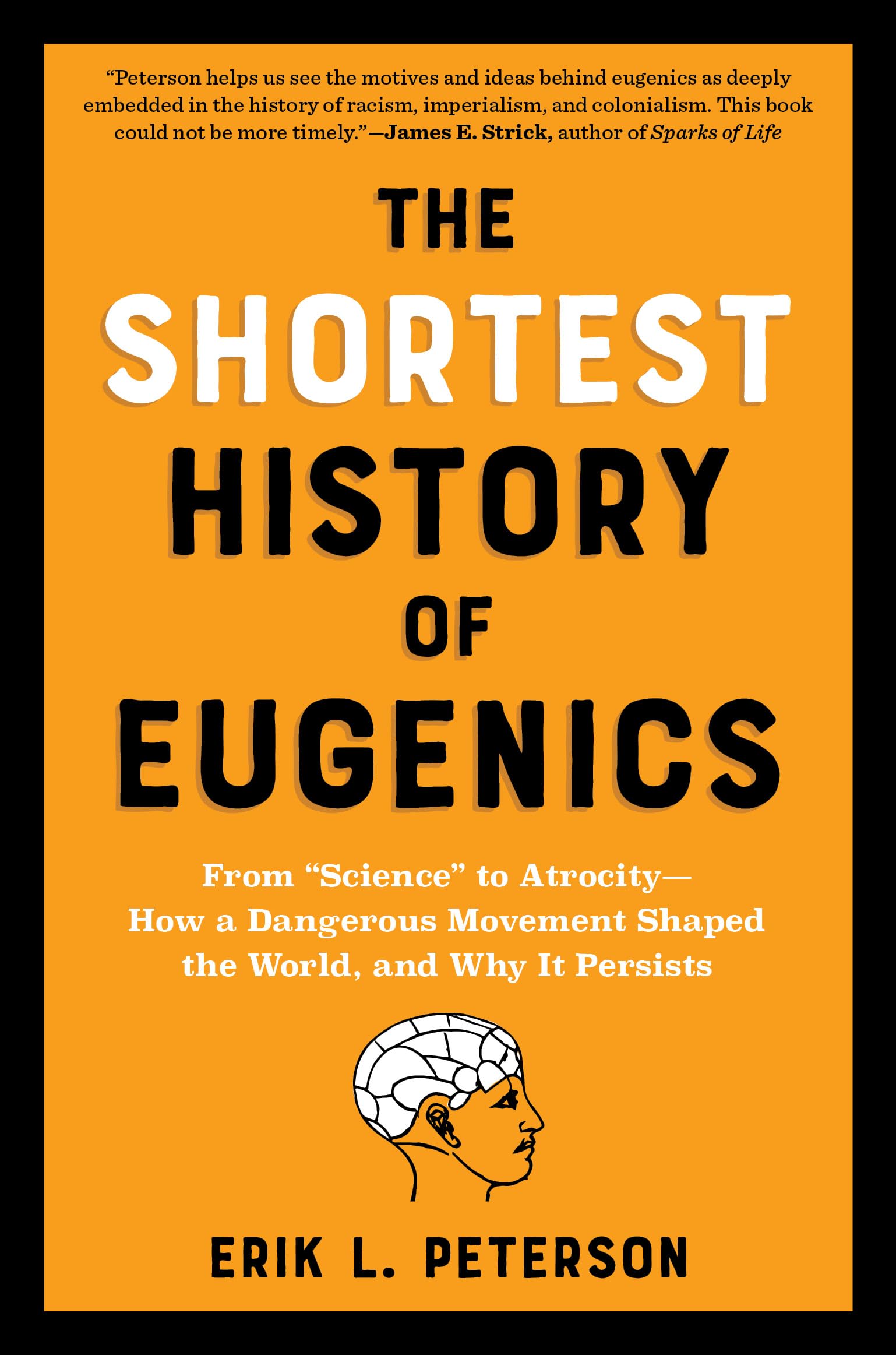 The Shortest History of Eugenics: From Science to Atrocity - How a Dangerous Movement Shaped the World, and Why It Persists