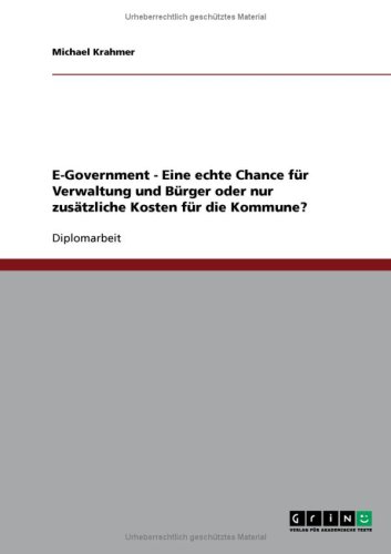 E-Government - Eine echte Chance für Verwaltung und Bürger oder nur zusätzliche Kosten für die Kommune?
