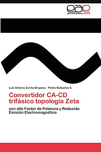 Convertidor CA-CD trifásico topología Zeta: con alto Factor de Potencia y Reducida Emisión Electromagnética
